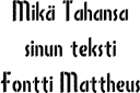 Sablonki omalla tekstillä - Mattheus fontti (tavallinen)
